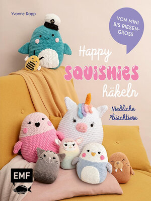 cover image of Happy Squishies häkeln – Niedliche Plüschtiere für Squishmallow-Fans